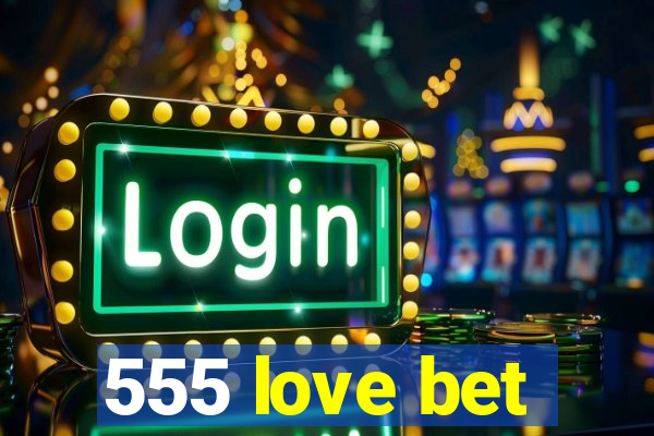 555 love bet